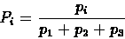 \begin{displaymath}P_i=\frac{p_i}{p_1+p_2+p_3}
\end{displaymath}