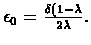 $\epsilon_{0} = \frac{\delta(1 - \lambda}{2\lambda}.$