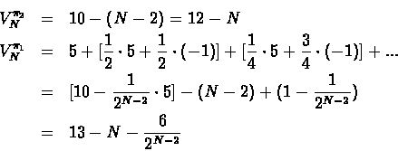 \begin{eqnarray*}V^{\pi_2}_N & = & 10 - (N-2) = 12 - N\\
V^{\pi_1}_N & = & 5 + ...
...N-2) + (1-\frac{1}{2^{N-2}})\\
& = & 13 - N - \frac{6}{2^{N-2}}
\end{eqnarray*}
