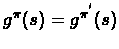 $g^{\pi}(s) = g^{\pi^{'}}(s)$