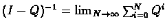 $(I-Q)^{-1} = \lim_{N \rightarrow \infty}\sum_{i=0}^NQ^i$