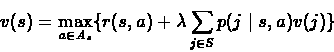 \begin{eqnarray*}v(s) = \max_{a \in A_{s}}\{r(s,a) + \lambda\sum_{j\in S}p(j\mid s,a)v(j)\}
\end{eqnarray*}