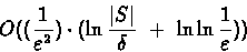 \begin{displaymath}O( (\frac{1}{\varepsilon^2}) \cdot (\ln{\frac{\vert S\vert}{\delta}}\ +
\ \ln\ln{\frac{1}{\varepsilon}}) )
\end{displaymath}
