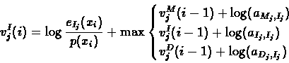 \begin{displaymath}v^{I}_{j}(i) = \log\frac{e_{I_{j}}(x_{i})}{p(x_{i})} + \max
...
...,I_{j}}) \\
v^{D}_{j}(i-1)+\log(a_{D_{j},I_{j}})
\end{cases}\end{displaymath}