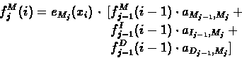\begin{displaymath}\begin{split}
f_{j}^{M}(i) = e_{M_{j}}(x_{i}) \, \cdot \,
[...
...}+ \\
&f^{D}_{j-1}(i-1)\cdot a_{D_{j-1},M_{j}}]
\end{split} \end{displaymath}