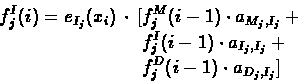 \begin{displaymath}\begin{split}
f^{I}_{j}(i) = e_{I_{j}}(x_{i}) \, \cdot \,
[...
...I_{j}}+\\
&f^{D}_{j}(i-1)\cdot a_{D_{j},I_{j}}]
\end{split} \end{displaymath}