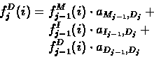 \begin{displaymath}\begin{split}
f^{D}_{j}(i) = \; &f^{M}_{j-1}(i)\cdot a_{M_{j...
..._{j}}+\\
&f^{D}_{j-1}(i)\cdot a_{D_{j-1},D_{j}}
\end{split} \end{displaymath}