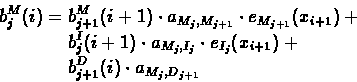 \begin{displaymath}\begin{split}
b_{j}^{M}(i) = \; &b^{M}_{j+1}(i+1)\cdot a_{M_...
...+1})+ \\
&b^{D}_{j+1}(i)\cdot a_{M_{j},D_{j+1}}
\end{split} \end{displaymath}