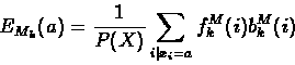 \begin{displaymath}\begin{split}
E_{M_{k}}(a)=\frac{1}{P(X)}\sum_{i\vert x_{i}=a}{f_{k}^{M}(i)b_{k}^{M}(i)}
\end{split} \end{displaymath}
