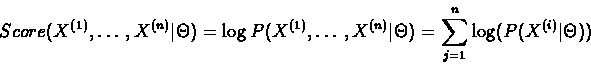 \begin{displaymath}Score(X^{(1)},\ldots, X^{(n)} \vert \Theta) =
\log{P(X^{(1)}...
...vert \Theta)} =
\sum_{j=1}^{n}{\log(P(X^{(i)} \vert \Theta))}
\end{displaymath}