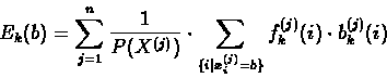 \begin{displaymath}E_{k}(b) = \sum_{j=1}^{n} {\frac{1}{P(X^{(j)})} \cdot \sum_{\...
...rt
x^{(j)}_{i} =b\} } {f^{(j)}_{k}(i) \cdot b^{(j)}_{k}(i)}}
\end{displaymath}