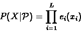 \begin{displaymath}P(X \vert {\mathcal{P}}) = \prod_{i=1}^{L}{e_{i}(x_{i})}
\end{displaymath}
