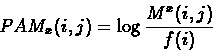 \begin{displaymath}PAM_x(i,j)=\log{\frac{M^x(i,j)}{f(i)}}
\end{displaymath}