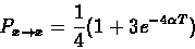 \begin{displaymath}P_{x \rightarrow x} = \frac{1}{4} (1 + 3 e^{-4 \alpha T})
\end{displaymath}