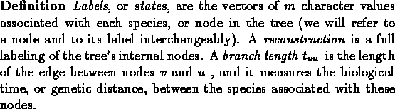 \begin{definition}{\emph{Labels}, or \emph{states}, are the vectors of $m$ chara...
...etic distance, between the species associated with these nodes.
\end{definition}