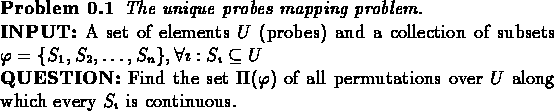 \begin{problem}
{\em The unique probes mapping problem.}\\
{\bf {INPUT:}} ...
... over $U$
along which every $S_{\imath} $\space is continuous.
\end{problem}