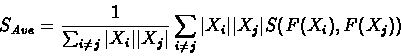 \begin{displaymath}S_{Ave}=\frac{1}{\sum_{i\neq j}\vert X_i\vert\vert X_j\vert}\sum_{i\neq j}\vert X_i\vert\vert X_j\vert S(F(X_i),F(X_j))
\end{displaymath}