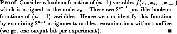 \begin{proof}Consider a boolean function of $(n-1)$\space variables
$f(x_1,x_2,...
...aminations without suffice (we get one
output bit per experiment).
\end{proof}