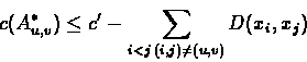 \begin{displaymath}c(A^{*}_{u,v}) \leq c' - \sum_{i<j \, (i,j)\neq(u,v)} D(x_i,x_j)\end{displaymath}