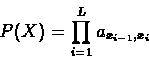 \begin{displaymath}P(X) = \prod_{i=1}^{L}a_{x_{i-1},x_{i}}
\end{displaymath}