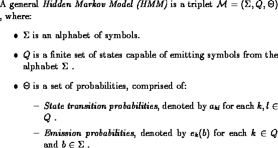 \begin{dfn}{\rm A general {\em Hidden Markov Model (HMM)} is a
triplet $\mathca...
...h $k \in Q$\space and $b \in \Sigma$ .
\end{itemize}
\end{itemize}} \end{dfn}