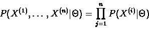 \begin{displaymath}P(X^{(1)},\ldots, X^{(n)} \vert \Theta) =
\prod_{j=1}^{n}{P(X^{(i)} \vert \Theta)}
\end{displaymath}