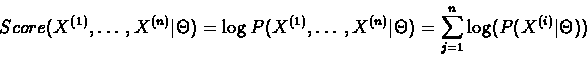 \begin{displaymath}Score(X^{(1)},\ldots, X^{(n)} \vert \Theta) =
\log{P(X^{(1)...
...rt \Theta)} =
\sum_{j=1}^{n}{\log(P(X^{(i)} \vert \Theta))}
\end{displaymath}