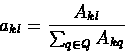 \begin{displaymath}a_{kl} = \frac{A_{kl}}{\sum_{q \in Q}{A_{kq}}}
\end{displaymath}