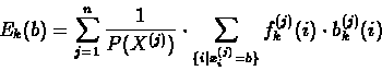 \begin{displaymath}E_{k}(b) = \sum_{j=1}^{n}
{\frac{1}{P(X^{(j)})} \cdot \sum_...
... x^{(j)}_{i} =b\} }
{f^{(j)}_{k}(i) \cdot b^{(j)}_{k}(i)}}
\end{displaymath}