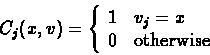 \begin{displaymath}C_j(x,v) = \left\{
\begin{array}{ll}
1 & v_j = x \\
0 & \rm {otherwise}
\end{array}
\right.
\end{displaymath}