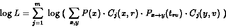 \begin{displaymath}\log{L} = \sum_{j=1}^{m}\ \log{ \lgroup\ \sum_{x,y} P(x) \cdo...
... \cdot P_{x
\rightarrow y}(t_{rv}) \cdot C_j(y,v)\ \rgroup }
\end{displaymath}