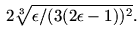 $\displaystyle  2\sqrt[3]{\epsilon/(3(2\epsilon-1))^2}.$