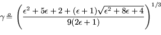 \begin{displaymath}\gamma \mbox{\rlap{${}^{ o}$}$=$} \left(\frac{\epsilon^2+5...
...n+1)\sqrt{\epsilon^2+8\epsilon+4}}{9(2\epsilon+1)}\right)^{1/3}\end{displaymath}