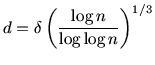 $\displaystyle d=\delta\left(\frac{\log n}{\log\log n}\right)^{1/3}$