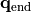 \mathbf{q}_{\text{end}}