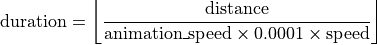 \text{duration} = \left\lfloor \frac{\text{distance}}{\text{animation\_speed} \times 0.0001 \times \text{speed}} \right\rfloor