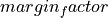 margin_factor