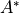 A^*