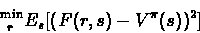 \begin{displaymath}^{\min}_{\ r}E_{s}[(F(r,s)-V^{\pi}(s))^{2}]\end{displaymath}
