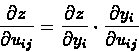 \begin{displaymath}\frac{\partial z}{\partial u_{ij}} = \frac{\partial z}{\partial
y_{i}} \cdot \frac{\partial y_{i}}{\partial u_{ij}}
\end{displaymath}