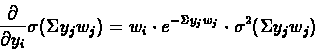 \begin{displaymath}\frac{\partial}{\partial y_{i}}\sigma(\Sigma y_{j}w_{j}) =
...
...cdot e^{-\Sigma y_{j}w_{j}}\cdot\sigma^{2}(\Sigma y_{j}w_{j})
\end{displaymath}