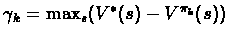 $\gamma_k = \max_s(V^*(s) - V^{\pi_k}(s))$