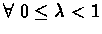 $\forall\ 0 \leq \lambda < 1$