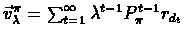 $\vec{v}_{\lambda}^{\pi}=\sum_{t=1}^{\infty}\lambda^{t-1}P_{\pi}^{t-1}r_{d_{t}}$