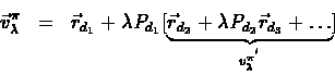 \begin{eqnarray*}\vec{v}_\lambda^\pi & = & \vec{r}_{d_{1}} + \lambda
P_{d_{1}}[...
...lambda
P_{d_{2}}\vec{r}_{d_{3}}+\ldots}_{v_\lambda^{\pi^{'}}}]
\end{eqnarray*}