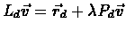 $L_d\vec{v}=\vec{r}_d+\lambda
P_d\vec{v}$