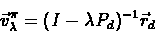 \begin{eqnarray*}\vec{v}_{\lambda}^{\pi}=(I-\lambda P_d)^{-1}\vec{r}_d
\end{eqnarray*}