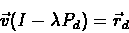 \begin{eqnarray*}\vec{v}(I-\lambda P_d) = \vec{r}_d
\end{eqnarray*}