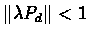 $\Vert\lambda P_d\Vert < 1$