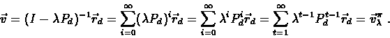 \begin{eqnarray*}\vec{v}=(I-\lambda P_d)^{-1}\vec{r}_d=\sum_{i=0}^{\infty}(\lamb...
...infty}\lambda^{t-1}P_d^{t-1}\vec{r}_d=\vec{v}_\lambda^{\pi}\
.
\end{eqnarray*}